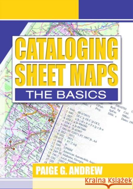 Cataloging Sheet Maps : The Basics Paige G. Andrew 9780789014832 Haworth Information Press