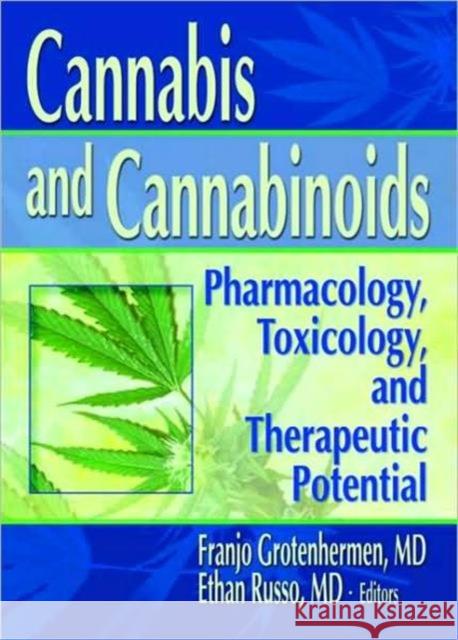 Cannabis and Cannabinoids : Pharmacology, Toxicology, and Therapeutic Potential Franjo Grotenhermen Ethan Russo 9780789015075 Haworth Press