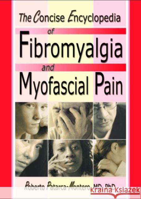 The Concise Encyclopedia of Fibromyalgia and Myofascial Pain Roberto Patarca-Montero 9780789015280 Haworth Press