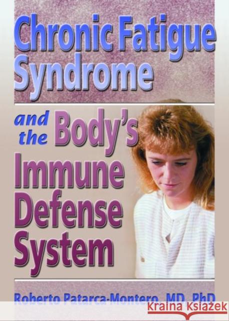Chronic Fatigue Syndrome and the Body's Immune Defense System: What Does the Research Say? Patarca-Montero, Roberto 9780789015297 Haworth Press
