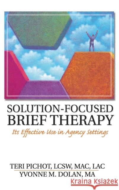 Solution-Focused Brief Therapy : Its Effective Use in Agency Settings Teri Pichot Yvonne Dolan 9780789015532 Haworth Clinical Practice Press