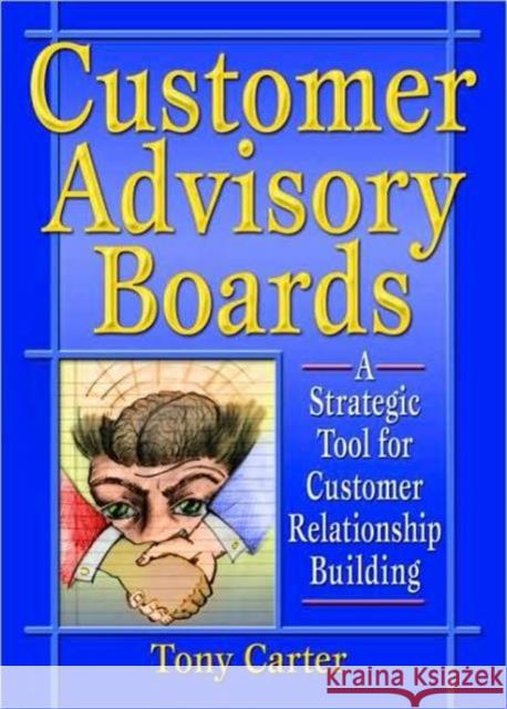 Customer Advisory Boards: A Strategic Tool for Customer Relationship Building Loudon, David L. 9780789015570