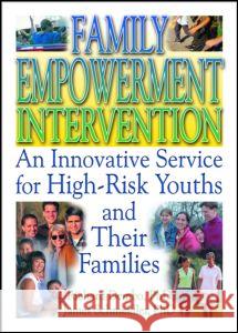 Family Empowerment Intervention: An Innovative Service for High-Risk Youths and Their Families Pallone, Letitia C. 9780789015723 Routledge