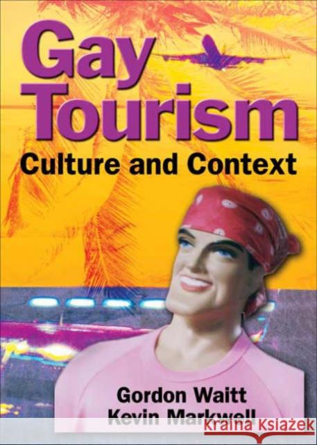 Gay Tourism: Culture and Context Waitt, Gordon 9780789016034 Haworth Hospitality Press