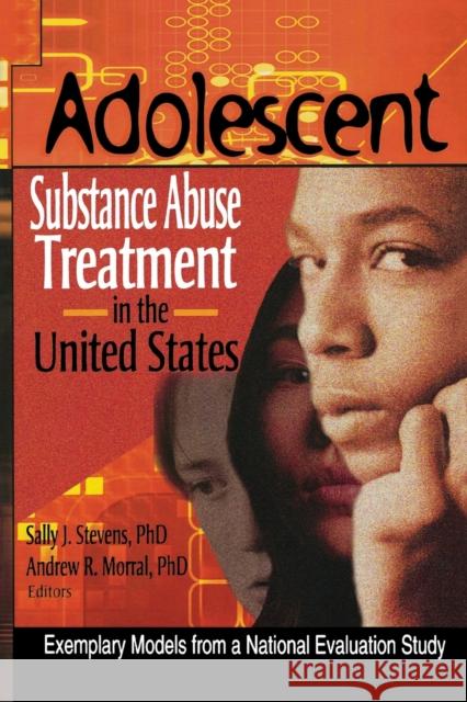 Adolescent Substance Abuse Treatment in the United States: Exemplary Models from a National Evaluation Study Segal, Bernard 9780789016072 Haworth Press