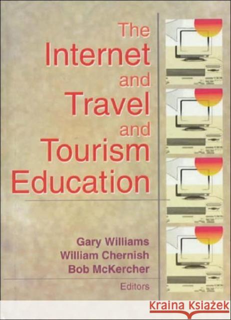 The Internet and Travel and Tourism Education Gary Williams Gary Williams 9780789016508 Haworth Hospitality Press