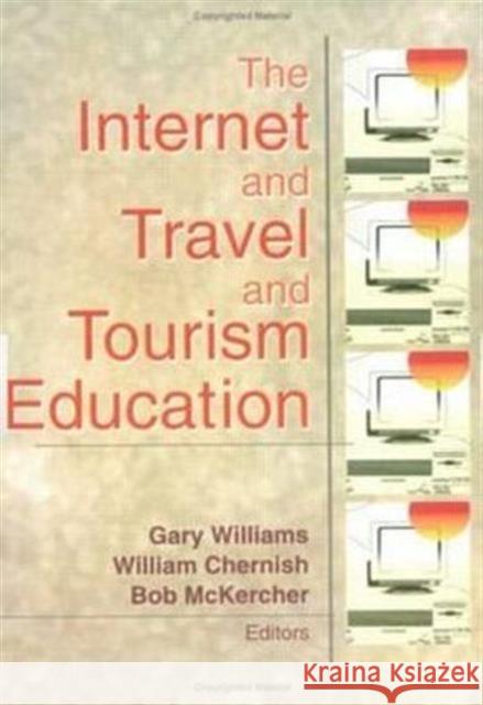 The Internet and Travel and Tourism Education Gary Williams Gary Williams 9780789016515 Haworth Hospitality Press