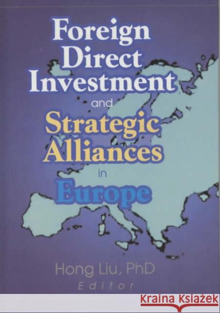 Foreign Direct Investment and Strategic Alliances in Europe Hong Liu 9780789016522 Taylor and Francis