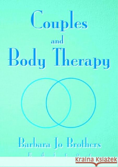 Couples and Body Therapy Barbara Jo Brothers 9780789016546 Haworth Press