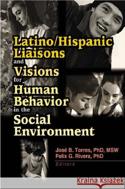 Latino/Hispanic Liaisons and Visions for Human Behavior in the Social Environment Deborah G. Osborne Jose B. Torres Felix G. Rivera 9780789016577