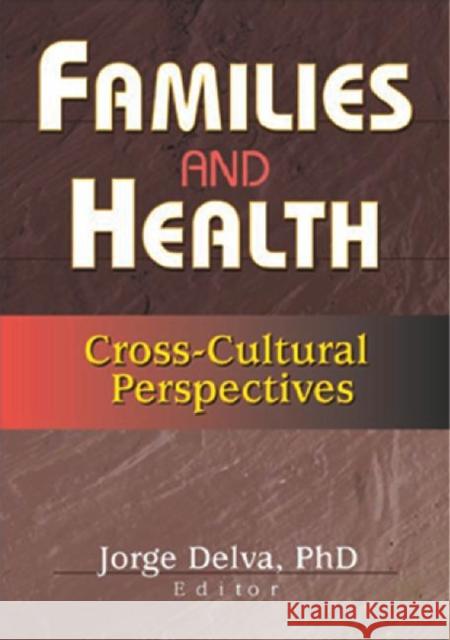 Families and Health: Cross-Cultural Perspectives Delva, Jorge 9780789016591