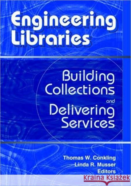 Engineering Libraries: Building Collections and Delivering Services Conkling, Thomas W. 9780789016737 Haworth Press