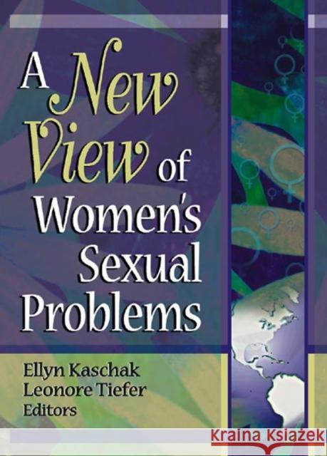 A New View of Women's Sexual Problems Alberto A. Shayo Ellyn Kaschak 9780789016812 Haworth Press
