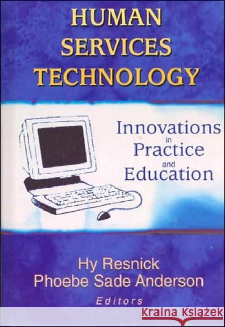Human Services Technology: Innovations in Practice and Education Phoebe Sade Anderson 9780789017000 Haworth Press
