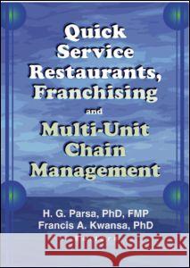 Quick Service Restaurants, Franchising, and Multi-Unit Chain Management Lee J. Davis Francis A. Kwansa H. G. Parsa 9780789017048 Routledge