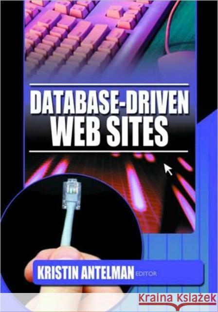 Database-Driven Web Sites Kristin Antelman   9780789017383 Taylor & Francis