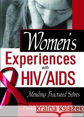 Women's Experiences with Hiv/AIDS: Mending Fractured Selves Shelby, R. Dennis 9780789017574