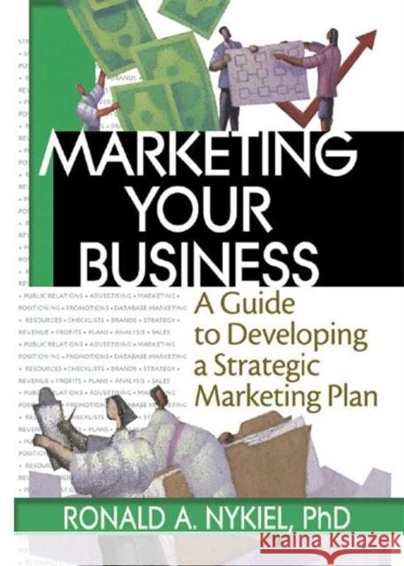 Marketing Your Business : A Guide to Developing a Strategic Marketing Plan Ronald A. Nykiel Robert E. Stevens David L. Loudon 9780789017697 Routledge