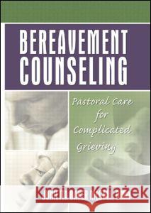 Bereavement Counseling: Pastoral Care for Complicated Grieving Koenig, Harold G. 9780789017840