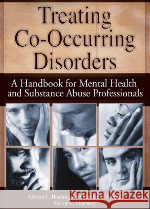 Treating Co-Occurring Disorders: A Handbook for Mental Health and Substance Abuse Professionals Ekleberry, Sharon 9780789018021 Haworth Press