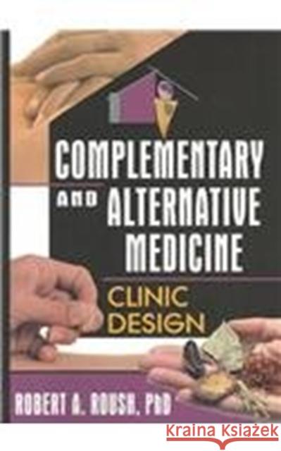 Complementary and Alternative Medicine Robert A. Roush 9780789018045 Haworth Integrative Healing Press