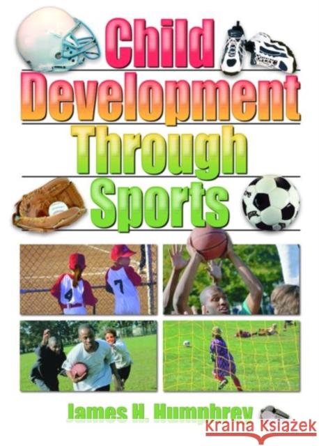 Child Development Through Sports James Harry Humphrey 9780789018281 Haworth Press