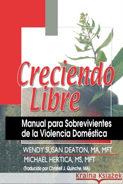 Creciendo Libre: Manual Para Sobrevivientes de la Violencia Doméstica Hertica, Michael 9780789018991 Haworth Maltreatment and Trauma Press