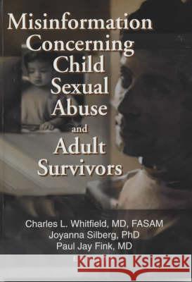 Misinformation Concerning Child Sexual Abuse and Adult Survivors Charles L. Whitfield 9780789019004