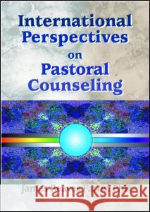 International Perspectives on Pastoral Counseling James Reaves Farris 9780789019226