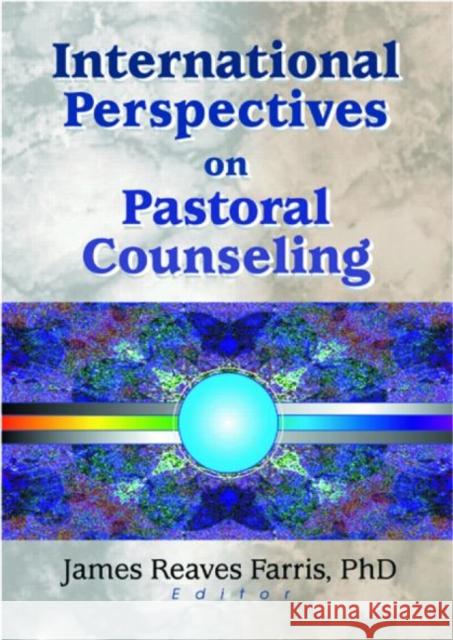 International Perspectives on Pastoral Counseling James Reaves Farris 9780789019233