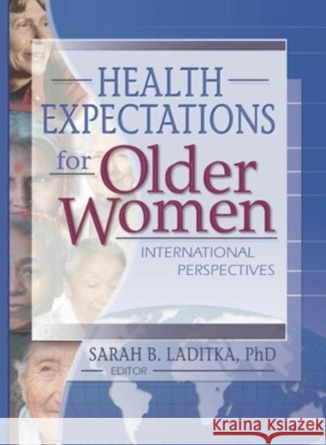 Health Expectations for Older Women : International Perspectives Sarah B. Laditka 9780789019271 Haworth Press