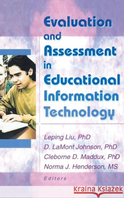 Evaluation and Assessment in Educational Information Technology Leping Liu D. LaMont Johnson Norma J. Henderson 9780789019387 Haworth Press