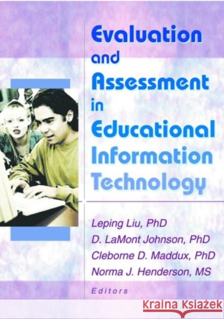 Evaluation and Assessment in Educational Information Technology Leping Liu D. LaMont Johnson Norma J. Henderson 9780789019394 Haworth Press