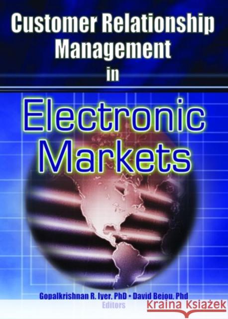 Customer Relationship Management in Electronic Markets Gopalkrishnan R. Iyer 9780789019448