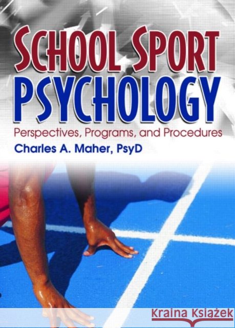 School Sport Psychology : Perspectives, Programs, and Procedures Charles A. Maher 9780789019486
