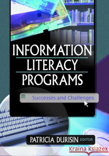 Information Literacy Programs : Successes and Challenges Ellen L. Hopkins Patricia Durisin 9780789019585
