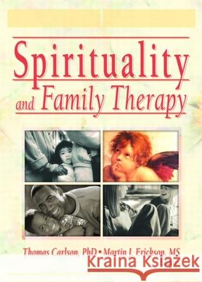 Spirituality and Family Therapy Martin John Erickson, Thomas Carlson 9780789019608