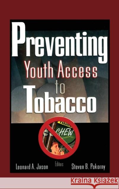 Preventing Youth Access to Tobacco Leonard A. Jason Steven B. Pokorny 9780789019622
