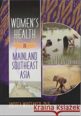 Women's Health in Mainland Southeast Asia: Women's Health in Mainland Southeast Asia Has Been Co-Published Simultaneously as Women & Health, Volume 35 Whittaker, Andrea 9780789019882 Routledge