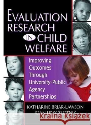Evaluation Research in Child Welfare: Improving Outcomes Through University-Public Agency Partnerships Katharine Briar-Lawson 9780789020031 Haworth Press