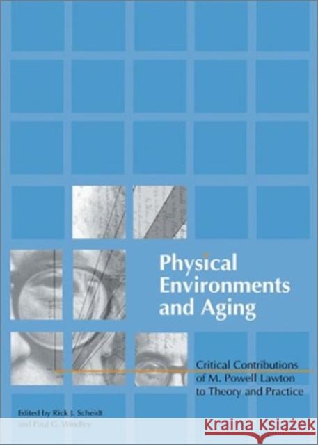 Physical Environments and Aging: Critical Contributions of M. Powell Lawton to Theory and Practice Windley, Paul 9780789020079 Haworth Press