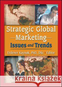 Strategic Global Marketing: Issues and Trends Erdener Kaynak 9780789020178 Routledge