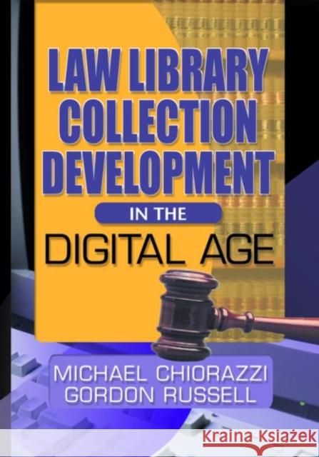 Law Library Collection Development in the Digital Age Michael Chiorazzi Michael G. Chiorazzi 9780789020239