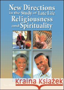 New Directions in the Study of Late Life Religiousness and Spirituality Stevanne Hicks Auerbach Susan H. McFadden 9780789020383 Haworth Pastoral Press