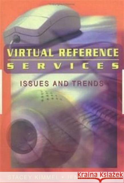 Virtual Reference Services: Issues and Trends Kimmel, Stacey 9780789020451 Haworth Information Press