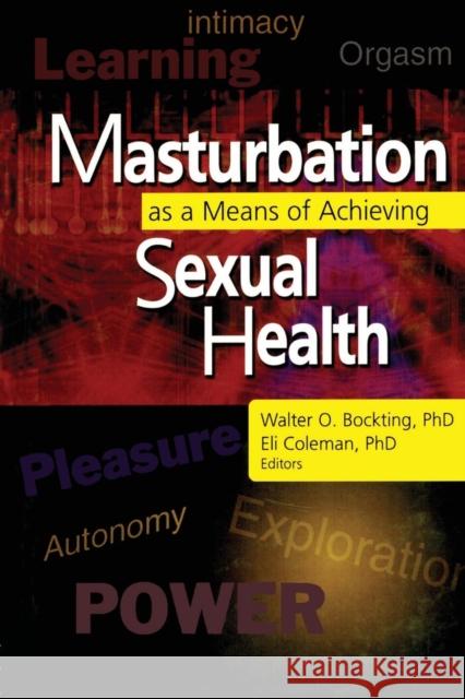 Masturbation as a Means of Achieving Sexual Health Walter O Bockting 9780789020468