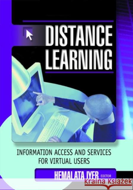 Distance Learning : Information Access and Services for Virtual Users Hemalata Iyer 9780789020529 Haworth Information Press