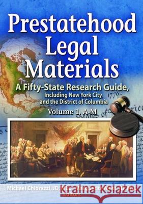 Prestatehood Legal Materials: A Fifty-State Research Guide, Including New York City and the District of Columbia, Volumes 1 & 2 Michael Chiorazzi Marguerite Most Michael Chiorazzi 9780789020567 Haworth Information Press
