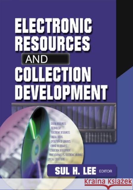 Electronic Resources and Collection Development Sul H. Lee   9780789020680 Haworth Press Inc