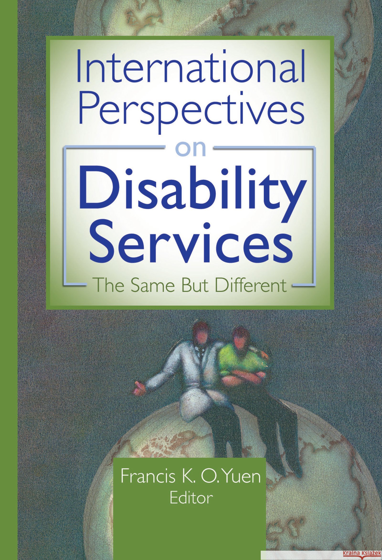 International Perspectives on Disability Services : The Same But Different Francis K. O. Yuen 9780789020925